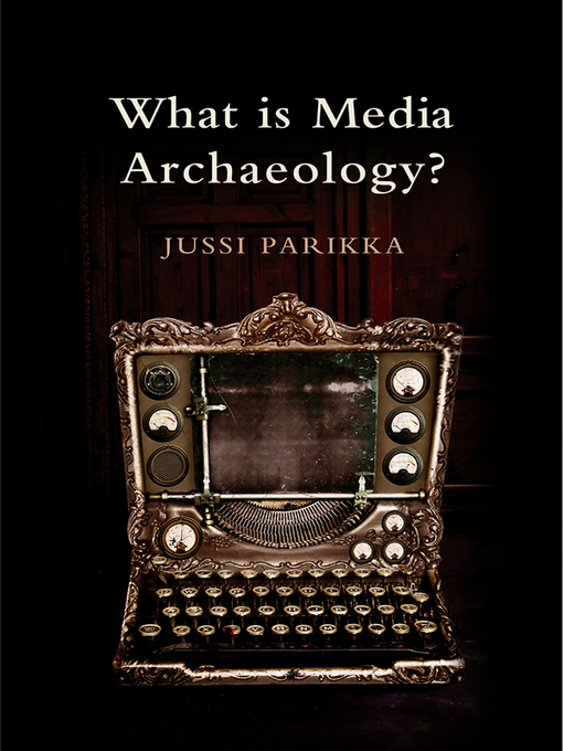 Title details for What is Media Archaeology by Jussi Parikka - Available